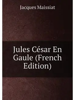 Jules Cesar En Gaule (French Edition)