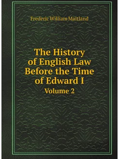 The History of English Law Before the Time of Edward