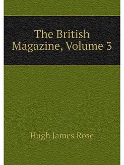 The British Magazine, Volume 3