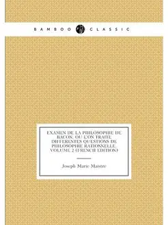 Examen De La Philosophie De Bacon, Ou L'on Traite Di