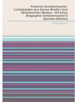 Friedrich Schleiermacher Lichtstrahlen Aus Seinen B