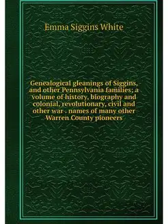 Genealogical gleanings of Siggins, an