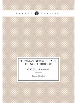 Thomas George earl of Northbrook. G.C.S.I. A memoir