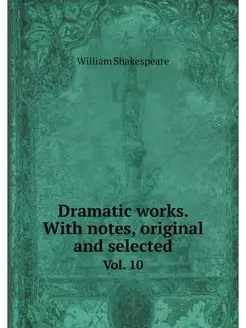 Dramatic works. With notes, original