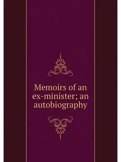 Memoirs of an ex-minister an autobio