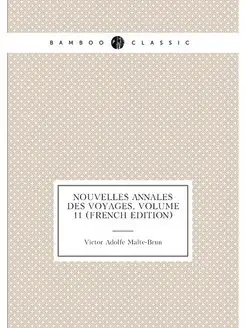 Nouvelles Annales Des Voyages, Volume 11 (French Edi