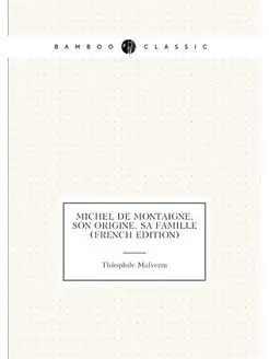 Michel De Montaigne, Son Origine, Sa Famille (French