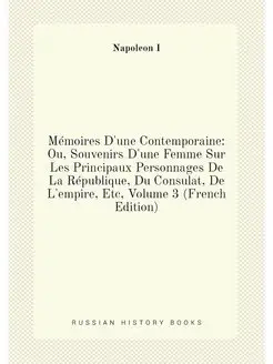 Mémoires D'une Contemporaine Ou, Souvenirs D'une Fe