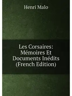 Les Corsaires Mémoires Et Documents Inédits (French