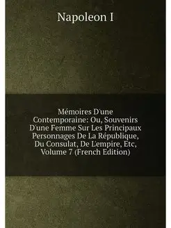 Mémoires D'une Contemporaine Ou, Souvenirs D'une Fe