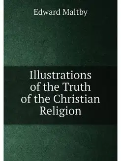 Illustrations of the Truth of the Christian Religion