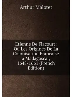 Étienne De Flacourt Ou Les Origines De La Colonisat