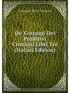 De' Costumi Dei Primitivi Cristiani L