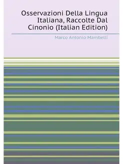 Osservazioni Della Lingua Italiana, Raccolte Dal Cin