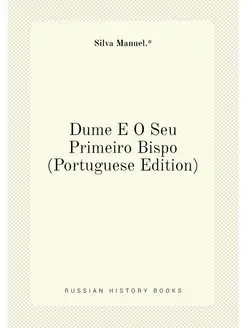 Dume E O Seu Primeiro Bispo (Portuguese Edition)