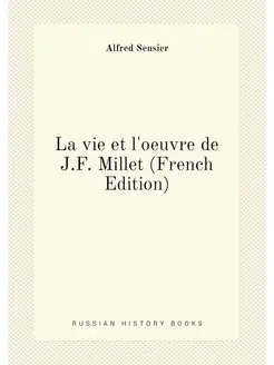 La vie et l'oeuvre de J.F. Millet (French Edition)