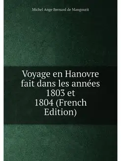 Voyage en Hanovre fait dans les années 1803 et 1804