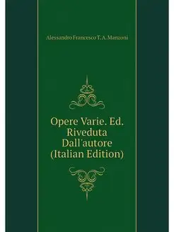 Opere Varie. Ed. Riveduta Dall'autore