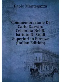 Commemorazione Di Carlo Darwin Celebrata Nel R. Ist