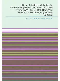 Unter Friedrich Wilhelm Iv Denkwürdigkeiten Des Min