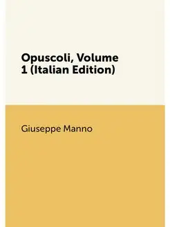 Opuscoli, Volume 1 (Italian Edition)