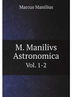 M. Manilivs Astronomica (Latin Editio