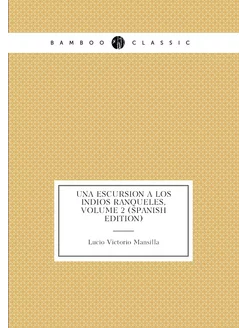 Una Escursion a Los Indios Ranqueles, Volume 2 (Span