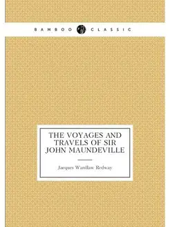 The Voyages and Travels of Sir John Maundeville