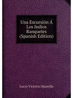 Una Escursion A Los Indios Ranqueles