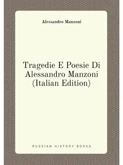 Tragedie E Poesie Di Alessandro Manzoni (Italian Edi