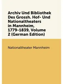 Archiv Und Bibliothek Des Grossh. Hof- Und Nationalt