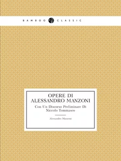 Opere Di Alessandro Manzoni. Con Un D