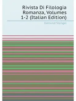 Rivista Di Filologia Romanza, Volumes 1-2 (Italian E