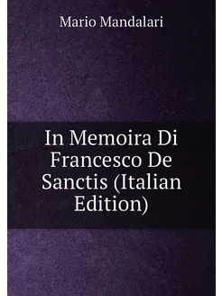 In Memoira Di Francesco De Sanctis (Italian Edition)