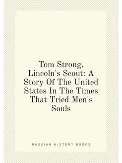 Tom Strong, Lincoln's Scout A Story Of The United S