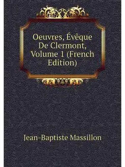 Oeuvres, Eveque De Clermont, Volume 1