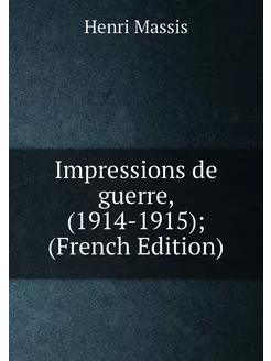 Impressions de guerre, (1914-1915) (French Edition)