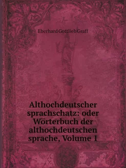 Althochdeutscher sprachschatz oder W