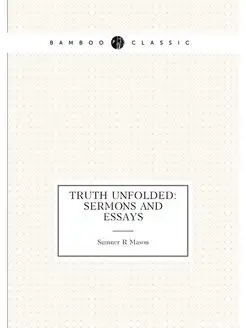 Truth unfolded sermons and essays