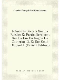 Mémoíres Secrets Sur La Russie Et Particulierement