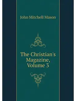 The Christian's Magazine, Volume 3