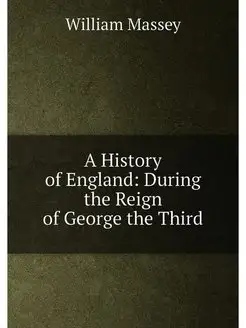 A History of England During the Reign of George the