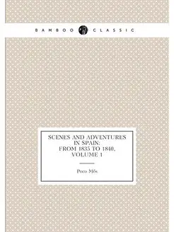 Scenes and Adventures in Spain From 1835 to 1840, V