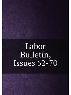 Labor Bulletin, Issues 62-70