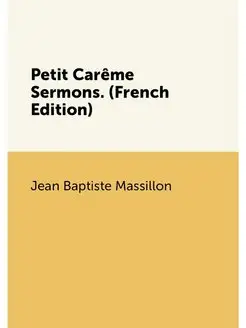 Petit Carême Sermons. (French Edition)