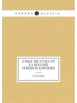 L'isle De Cuba Et La Havane (French Edition)