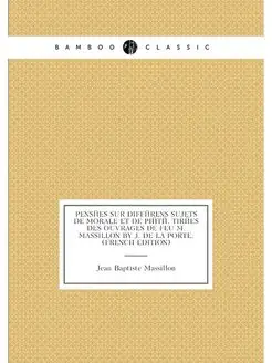 Pensées Sur Différens Sujets De Morale Et De Piété