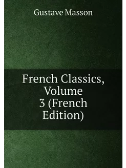 French Classics, Volume 3 (French Edition)