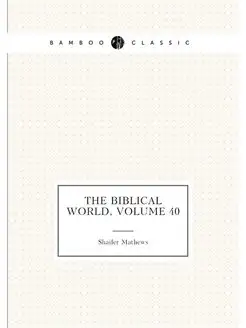 The Biblical World, Volume 40