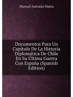 Documentos Para Un Capítulo De La Historia Diplomáti